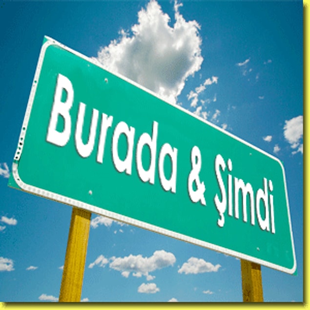 7. Ne geçmişe takılıyorsunuz, ne geleceğe endişeleniyorsunuz.