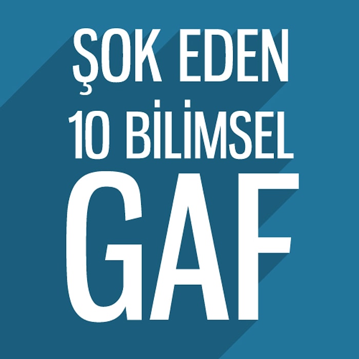 Şok Eden 10 Bilimsel Gaf