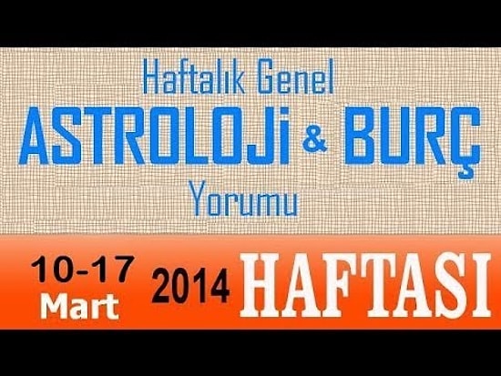 10-16 Mart 2014 HAFTASI Astroloji ve Burç Yorumları Videoları