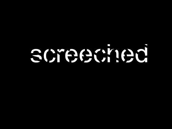 5 - Screeched