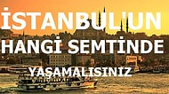 İstanbul'un Hangi Semtinde Yaşamalısınız?