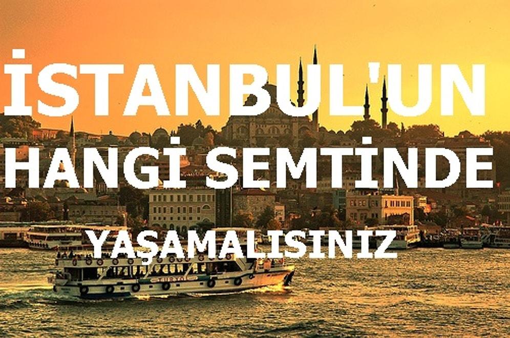 İstanbul'un Hangi Semtinde Yaşamalısınız?