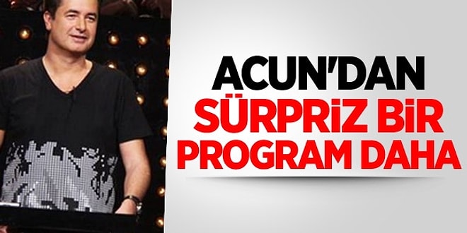 Acun'dan Sürpriz Bir Program Daha