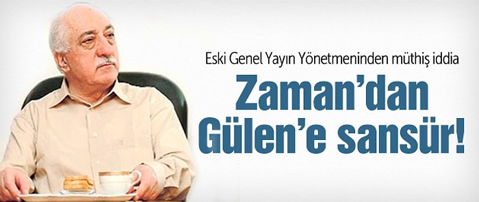 Zaman'dan Gülen'e Sansür!