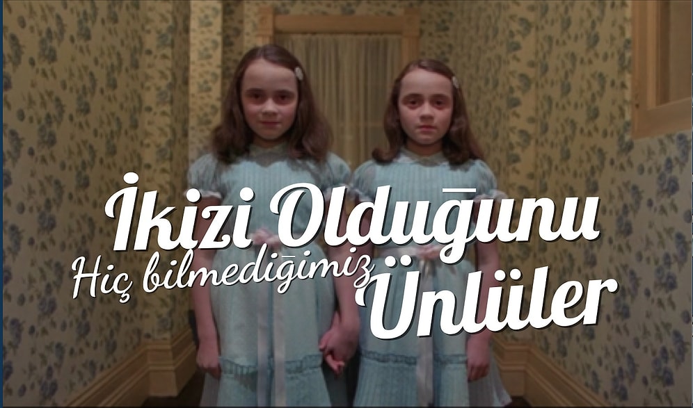 İkizi Olduğunu Hiç Bilmediğimiz Ünlüler