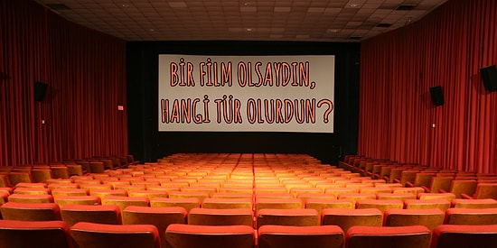 Bir Film Olsaydın, Hangi Tür Olurdun?