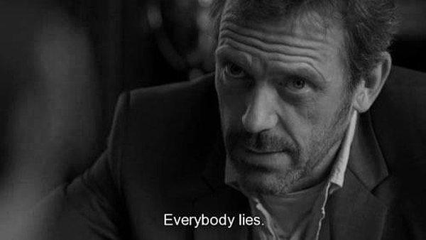 10. "Everybody lies." - House M.D.