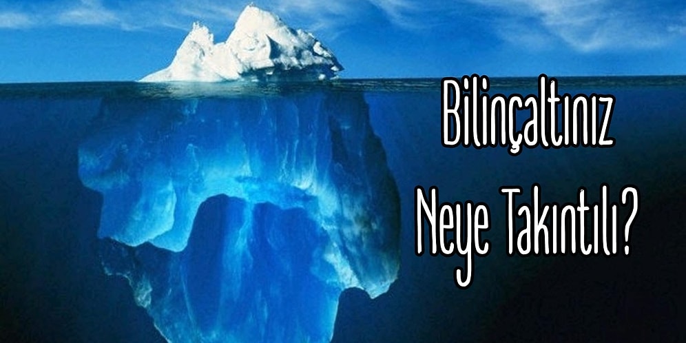 Kişiliğinizin Derinliklerine İnin! Bilinçaltınız Neye Takıntılı?