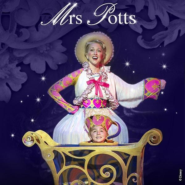Senin karakterin Mrs Potts!