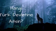 Senin Ruhun Hangi Türk Devletine Ait?