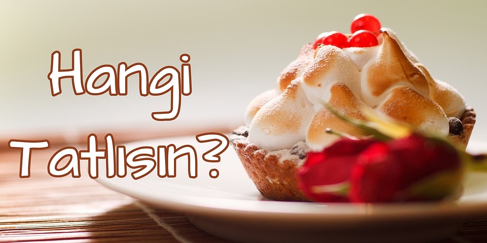 Hangi Tatlı Senin Kişiliğinle Eşleşiyor?