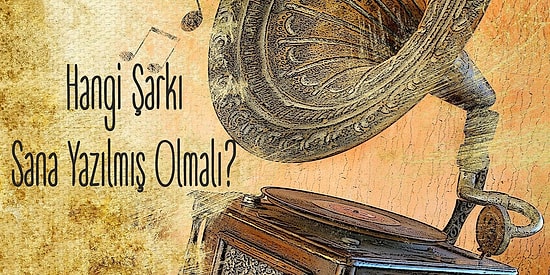 Hangi Efsane Şarkı Sana Yazılmış Olmalı?