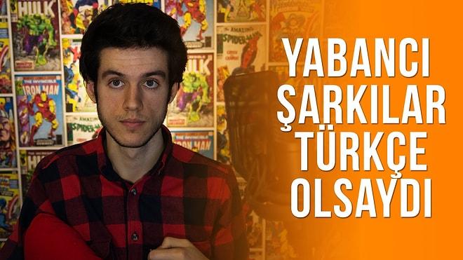 Yabancı Popüler Şarkılar Türkçe Olsaydı
