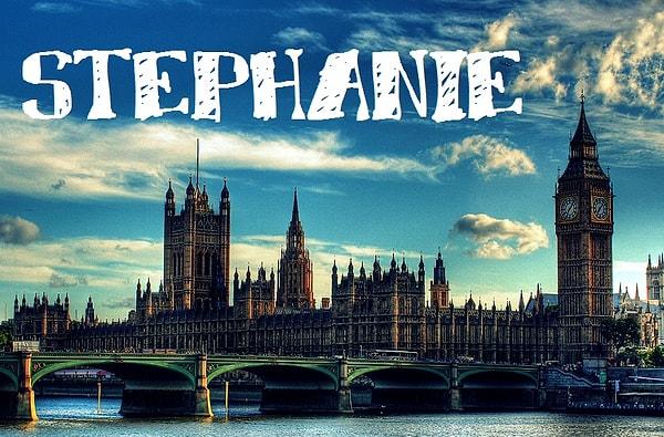 Sizin adınız "Stephanie" olurdu!