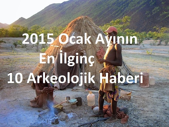 2015 Ocak Ayının En İlginç 10 Arkeolojik Haberi