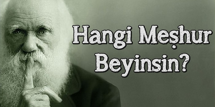 Hangi Meşhur Beyinle Benzer Özelliklere Sahipsin?