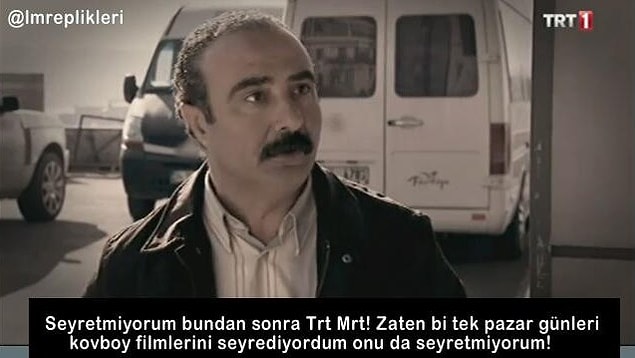 5. ''Ben TRT izlemiyorum zaten..''