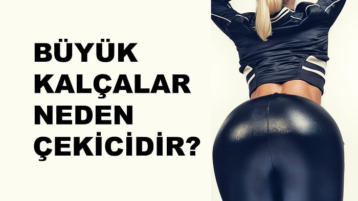 Büyük Kalçalar Neden Çekicidir?