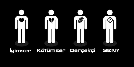 İyimser misin, Kötümser misin, Gerçekçi misin?