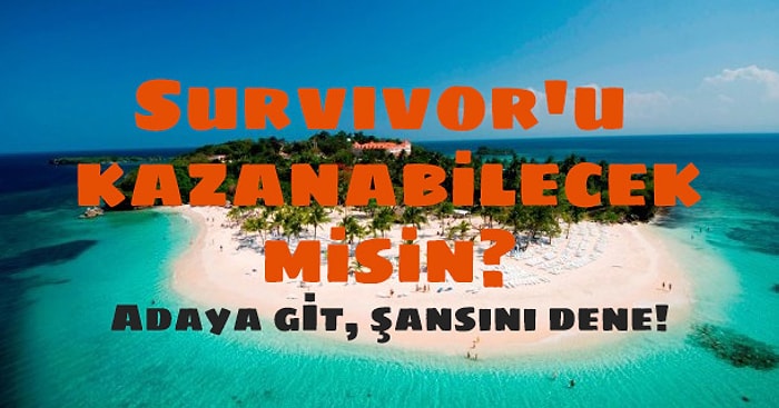 Survivor'ı Kazanabilecek misin? Soruları Cevapla, Öğren!