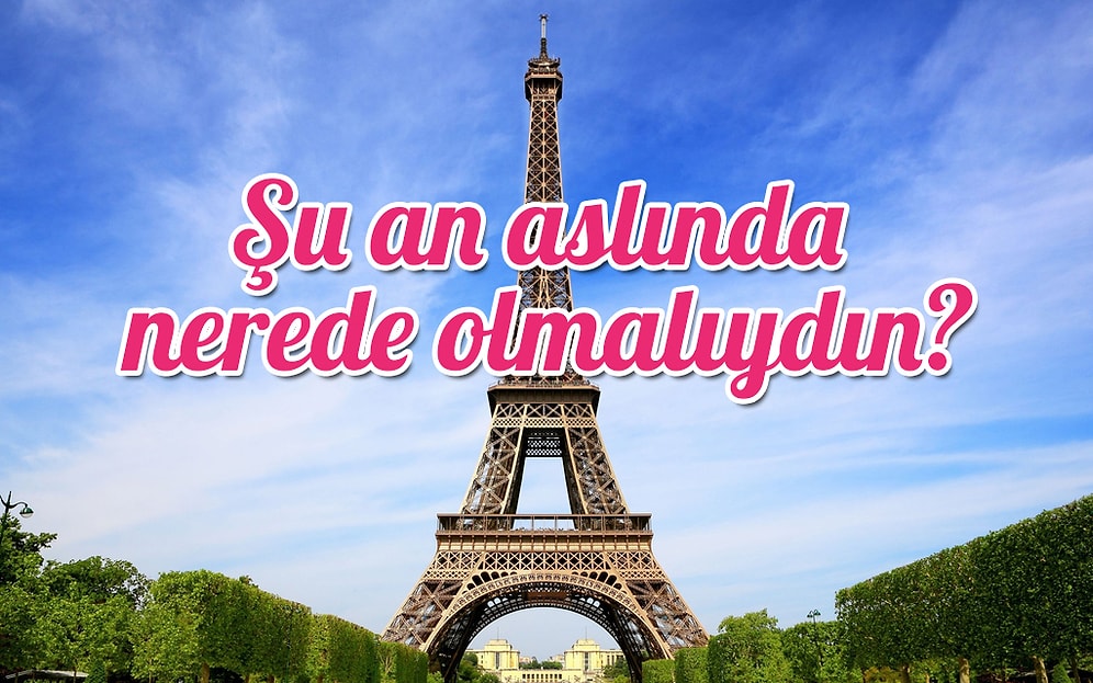 Şu An Aslında Nerede Olmalıydın?