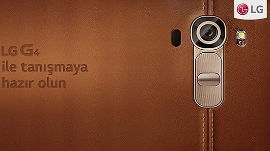 LG G4’ü Türkiye’de Herkesten Önce Deneyecek 50 Kişiden Biri Olun