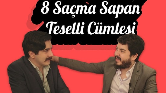 Hepimizin Söylediği 8 Saçma Sapan Teselli Cümlesi