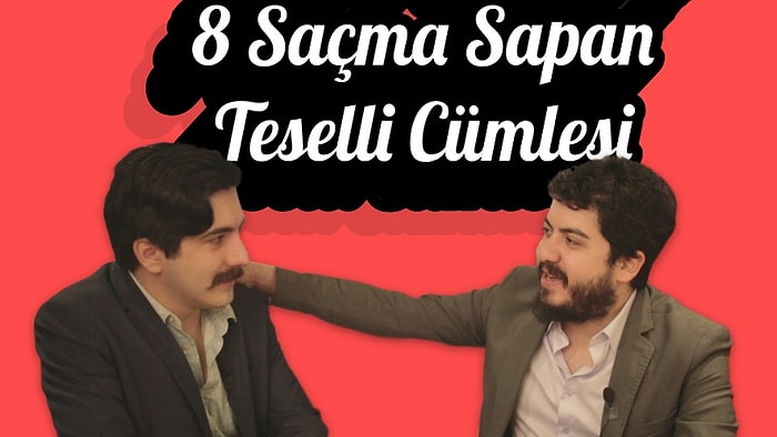 Hepimizin Söylediği 8 Saçma Sapan Teselli Cümlesi