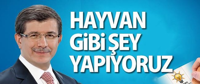 Sosyal Medyaya Göre Davutoğlu'nun Seçim Afişlerine Alternatif Olabilecek 17 Harikulade Afiş