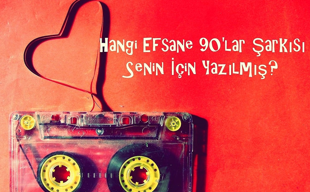 Hangi Efsane 90'lar Şarkısı Senin İçin Yazılmış?