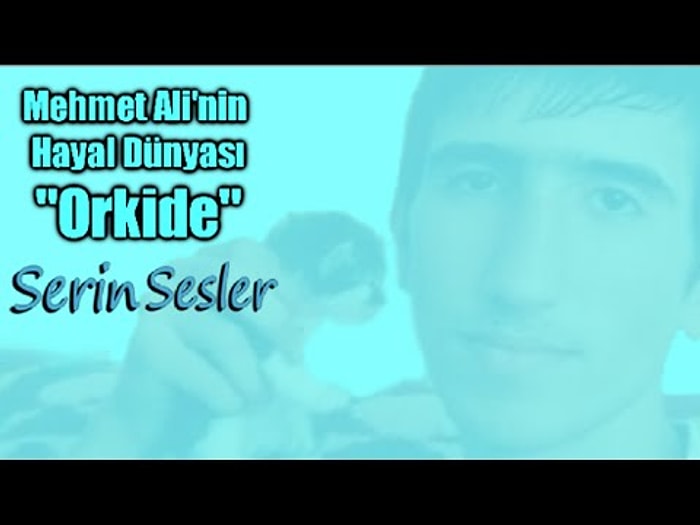 Serin Sesler - Mehmet Ali'nin Hayal Dünyası 3 "Orkide"