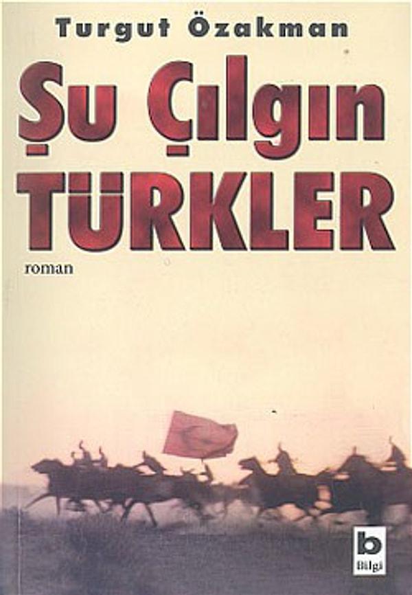4. Turgut Özakman-Şu Çılgın Türkler