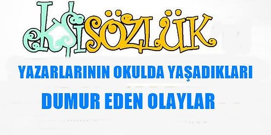 Ekşi Sözlük Yazarlarının Okulda Yaşadıkları Dumur Edici 24 Olay