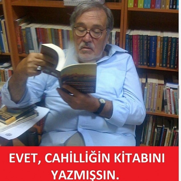 Evet, cahilliğin kitabını yazmışsın!
