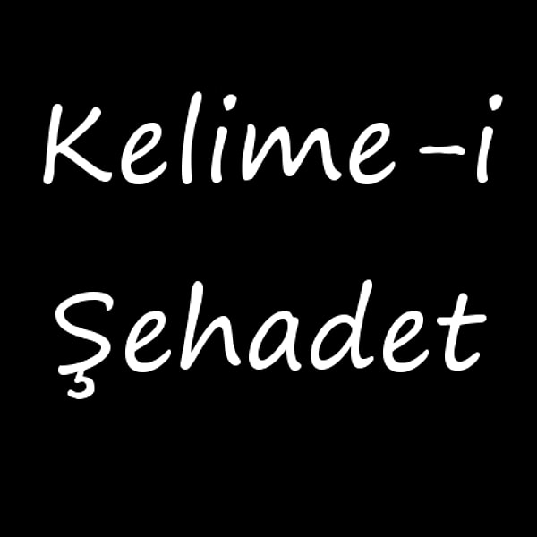 Kelime-i Şehadet!