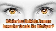 Gözlerine Baktığı Zaman İnsanlar Orada Ne Görüyor?