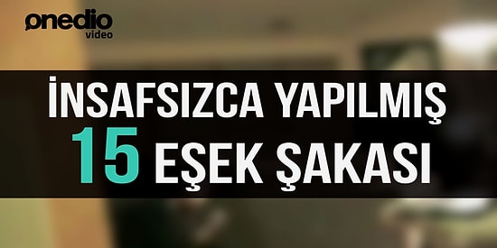 İnsafsızca Yapılmış 15 Eşek Şakası