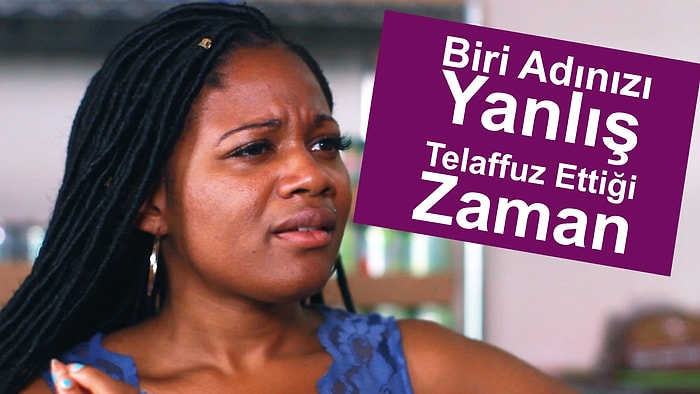 Biri Adınızı Yanlış Telaffuz Ettiği Zaman