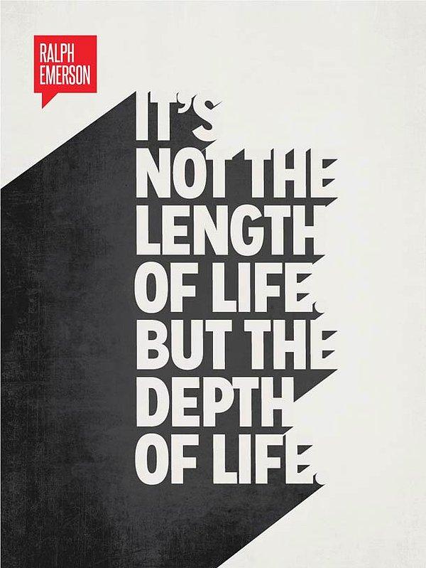 1. "Önemli olan hayatın uzunluğu değil, derinliğidir."