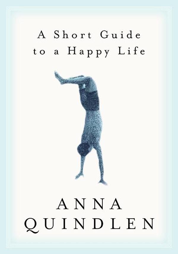 22. A Short Guide to a Happy Life | Anna Quindlen