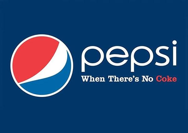 Pepsi: Coca Cola bulamadığınızda içersiniz.