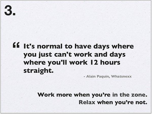 12 saat durmadan çalışacağın ve çalışamayacağın günlerin olması normaldir.