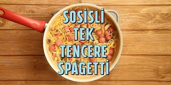 Tek Tencerede Toplu Lezzet! Sosisli Tek Tencere Spagetti