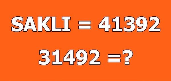 6. SAKLI = 41392 ise 31492 nedir?