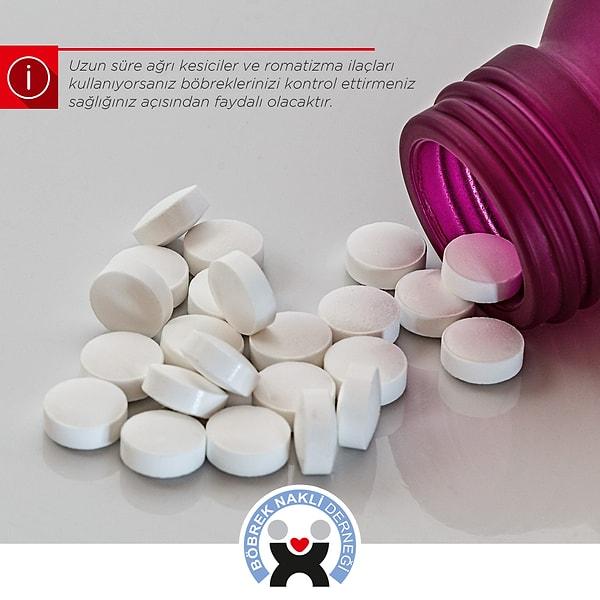 4. Uzun süredir ağrı kesici ve romatizma ilaçları kullanıyorsanız böbreklerinizi kontrol ettirmek faydalı olacaktır.