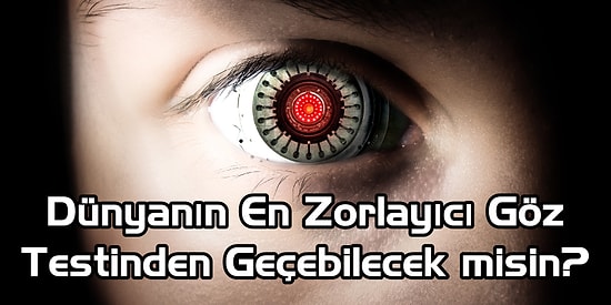 Dünyanın En Zorlayıcı Göz Testinden Geçebilecek misin?