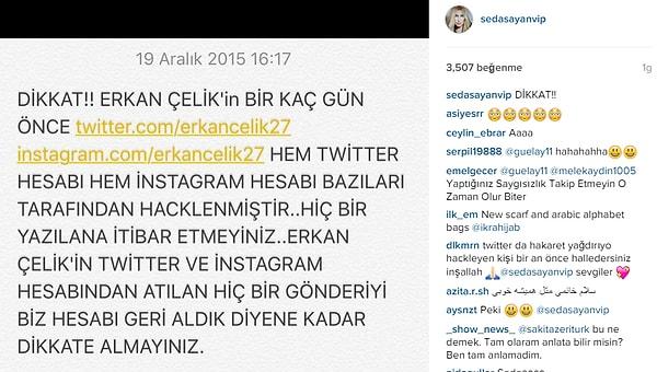 Bu polemikten sonra Seda Sayan'ın resmi hesaplarından, Erkan Çelik'in hacklendiğine dair paylaşımlar akmaya başladı.