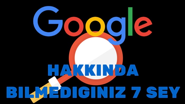 Google'ın Sizin Hakkınızda Neler Bildiğini Gösteren 7 Şey