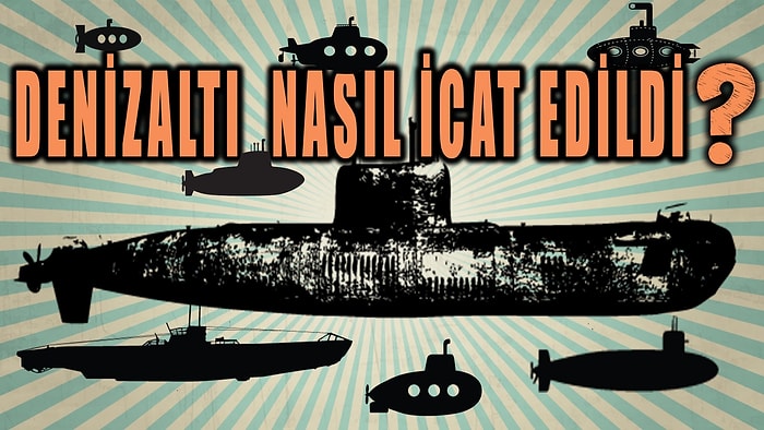 Denizaltı Nasıl İcat Edildi?