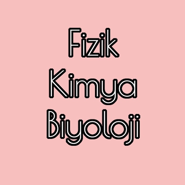Fizik Kimya Biyoloji!